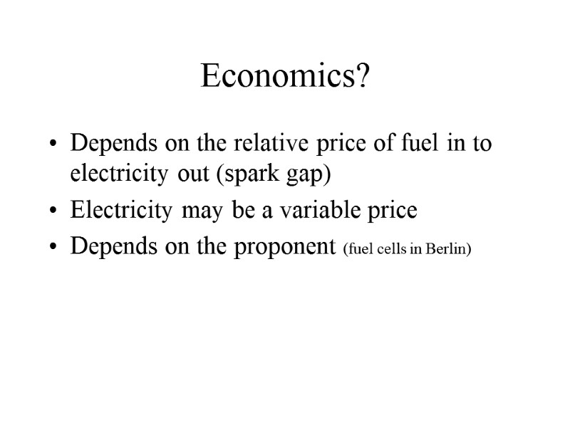 Economics? Depends on the relative price of fuel in to electricity out (spark gap)